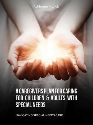 cover image of A Caregivers Plan for Caring for Children & Adults with Special Needs